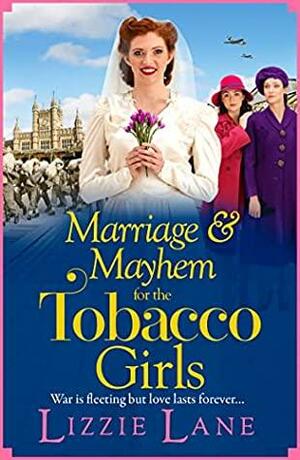 Marriage and Mayhem for the Tobacco Girls by Lizzie Lane