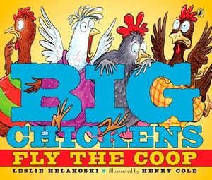 Big Chickens Fly the COOP by Leslie Helakoski