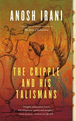 The Cripple and His Talismans by Anosh Irani