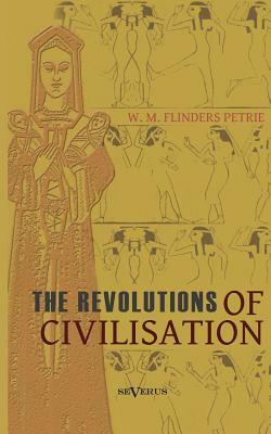 The revolutions of civilisation by William Matthew Flinders Petrie