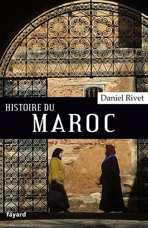 Histoire du Maroc: de Moulay Idrîs à Mohammed VI by Daniel Rivet