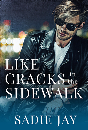 Like Cracks in the Sidewalk by Sadie Jay