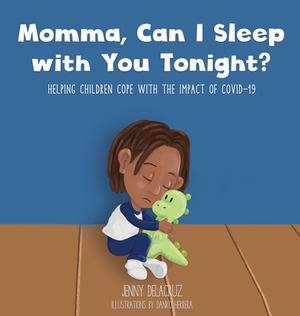 Momma, Can I Sleep with You Tonight? Helping Children Cope with the Impact of COVID-19 by Jenny Delacruz