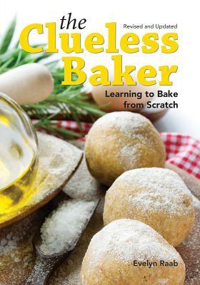 The Clueless Baker: Learning to Bake from Scratch by Evelyn Raab