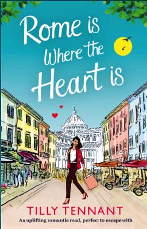 Rome Is Where The Heart Is by Tilly Tennant