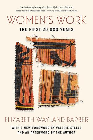 Women's Work - the First 20,000 Years: Women, Cloth, and Society in Early Times by Elizabeth Wayland Barber