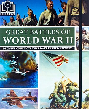 Great Battles of World War II: Decisive Conflicts That Have Shaped History by Chris Mann