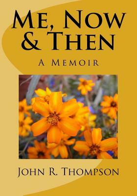 Me, Now & Then: A Memoir by John R. Thompson