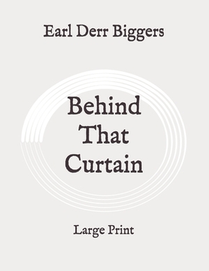 Behind That Curtain: Large Print by Earl Derr Biggers