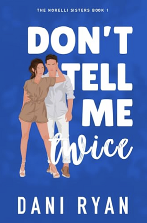 Don't Tell Me Twice by Dani Ryan