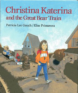 Christina Katerina and the Great Bear Train by Patricia Lee Gauch