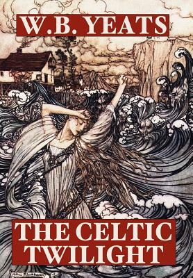 The Celtic Twilight by W.B. Yeats