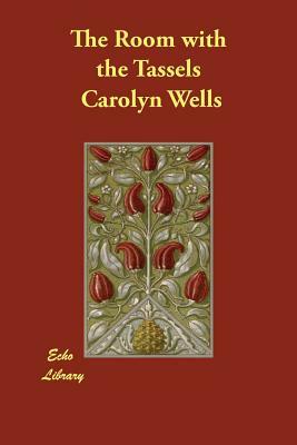 The Room with the Tassels by Carolyn Wells