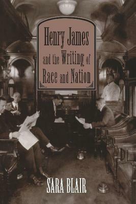 Henry James and the Writing of Race and Nation by Sara Blair