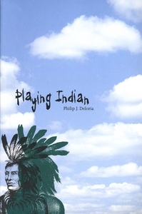 Playing Indian by Philip J. Deloria