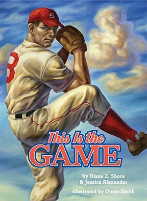 This Is the Game by Diane Z. Shore, Jessica Alexander