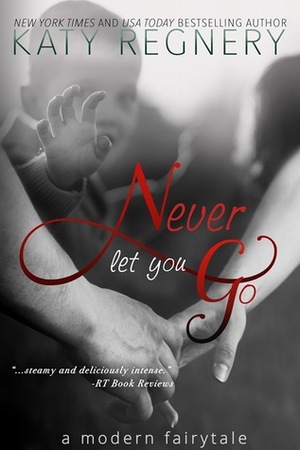 Never Let You Go by Katy Regnery