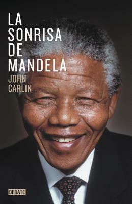 La Sonrisa de Mandela / Knowing Mandela: A Personal Portrait by John Carlin