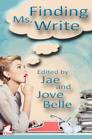 Finding Ms. Write by Lea Daley, Jae, Elaine Burnes, Cori Kane, Kathy Brodland, Melissa Grace, Hazel Yeats, Jove Belle, A.L. Brooks, Chris Zett, Jacelle Scott, Anastasia Vitsky