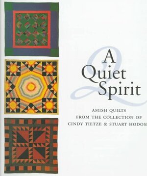 Quiet Spirit: Amish Quilts from the Collection of Cindy Tietze and Stuart Hodosh by Patricia T. Herr, Jonathan Holstein, Donald B. Kraybill