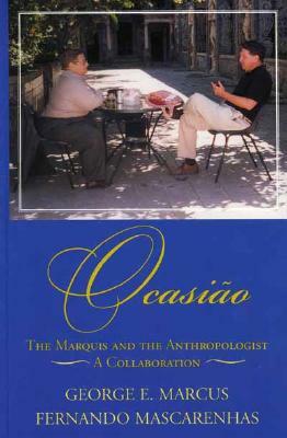 Ocasi: The Marquis and the Anthropologist, a Collaboration by Fernando Mascarenhas, George E. Marcus