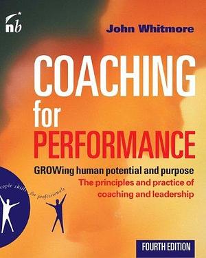 Coaching for Performance Fifth Edition: The Principles and Practice of Coaching and Leadership UPDATED 25TH ANNIVERSARY EDITION by John Whitmore, John Whitmore