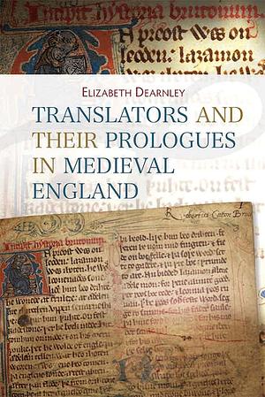 Translators and Their Prologues in Medieval England, Volume 4 by Elizabeth Dearnley