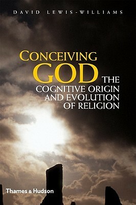 Conceiving God: The Cognitive Origin and Evolution of Religion by James David Lewis-Williams