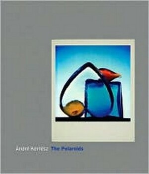 Andre Kertesz: The Polaroids by André Kertész