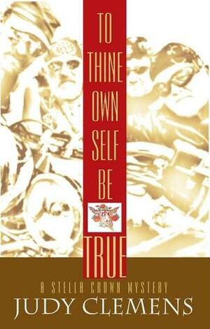 To Thine Own Self Be True by Judy Clemens