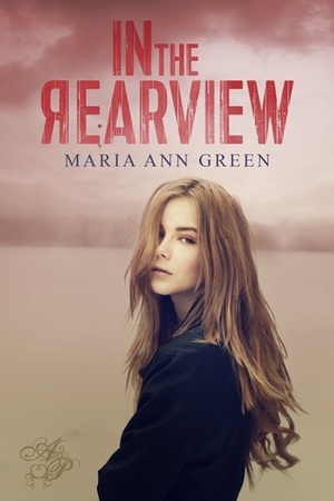 In the Rearview by Maria Ann Green