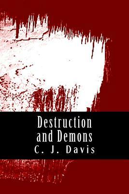 Destruction and Demons by C. J. Davis