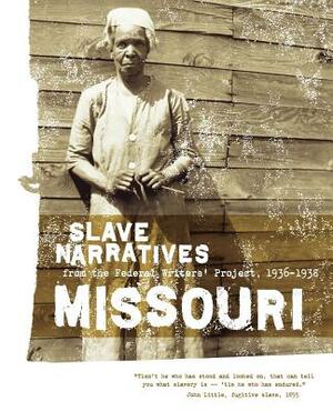 Missouri Slave Narratives: Slave Narratives from the Federal Writers' Project 1936-1938 by 