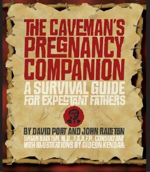 The Caveman's Pregnancy Companion: A Survival Guide for Expectant Fathers by John Ralston, David Port