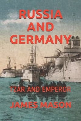 Russia and Germany: Tzar and Emperor by James Mason