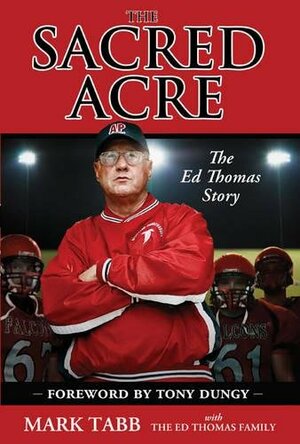 The Sacred Acre: The Ed Thomas Story by Mark A. Tabb
