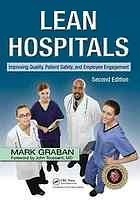 Lean Hospitals: Improving Quality, Patient Safety, and Employee Engagement by Mark Graban