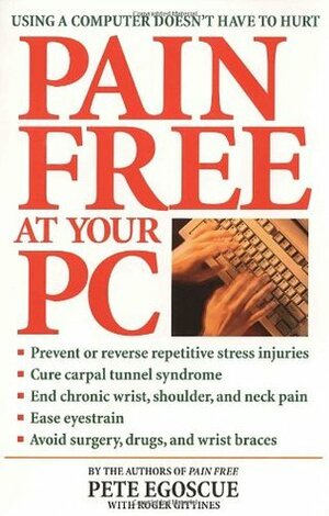 Pain Free at Your PC: Using a Computer Doesn't Have to Hurt by Pete Egoscue, Roger Gittines