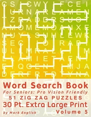 Word Search Book for Seniors: Pro Vision Friendly, 51 Zig Zag Puzzles, 30 Pt. Extra Large Print, Vol. 5 by Mark English