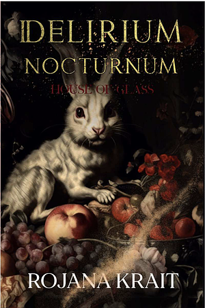 DELIRIUM NOCTURNUM: House of Glass: A Sapphic Vampire Romantic Thriller Collection Including Books 1-4 by Rojana Krait