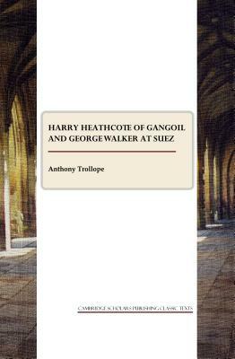 Harry Heathcote of Gangoil and George Walker at Suez by Anthony Trollope