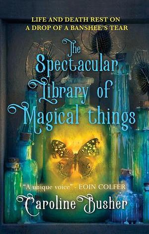 The Spectacular Library of Magical Things by Caroline Busher