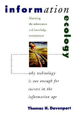 Information Ecology. Mastering The Information and Knowledge Environment by Laurence Prusak, Thomas H. Davenport