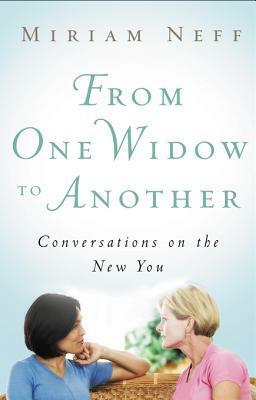 From One Widow to Another: Conversations on the New You by Miriam Neff