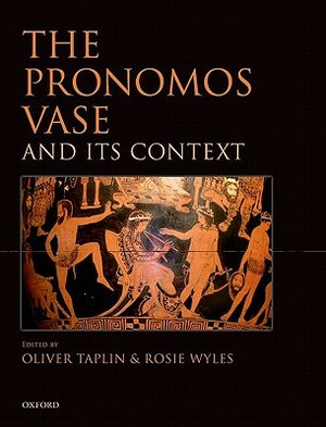 The Pronomos Vase and Its Context by Oliver Taplin, Rosie Wyles