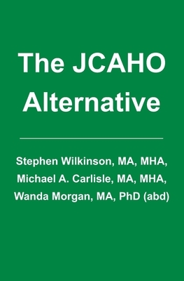 The JCAHO Alternative by Stephen Wilkinson
