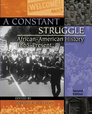 A Constant Struggle: African-American History 1865-Present by Yohuru Rashied Williams