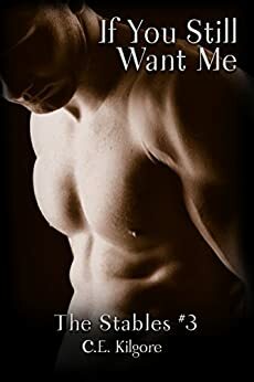 If You Still Want Me by C.E. Kilgore