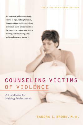 Counseling Victims of Violence: A Handbook for Helping Professionals by Sandra L. Brown