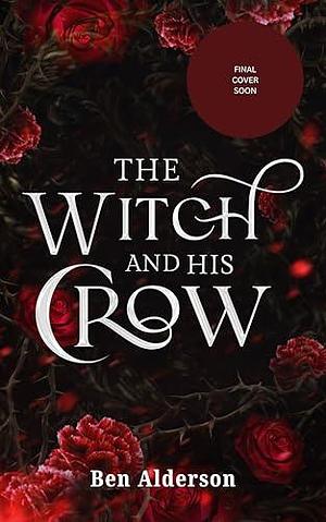 The Witch and His Crow: The Witch Trials Series by Ben Alderson, Ben Alderson